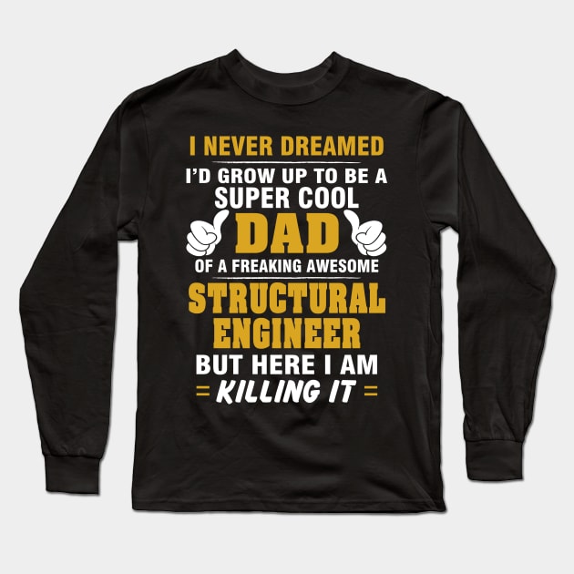 Structural Engineer Dad  – Cool Dad Of Freaking Awesome Structural Engineer Long Sleeve T-Shirt by isidrobrooks